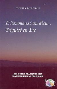 L'homme est un dieu... déguisé en âne : des outils afin d'abandonner la peau d'âne