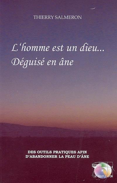 L'homme est un dieu... déguisé en âne : des outils afin d'abandonner la peau d'âne