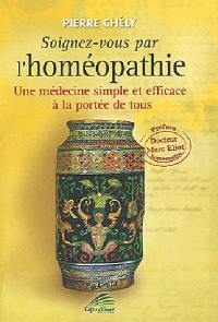 Soignez-vous par l'homéopathie : une médecine simple et efficace à la portée de tous