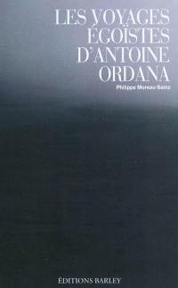 Les voyages égoïstes d'Antoine Ordana