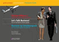 Parlons affaires ! : le guide de survie de l'homme d'affaires. Let's talk business ! : the survival guide for businesspeople. Business op Lëtzebuergesch ! : den Iwwerliewensguide fir Geschäftsleit