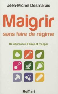 Maigrir sans faire de régime : réapprendre à boire et manger