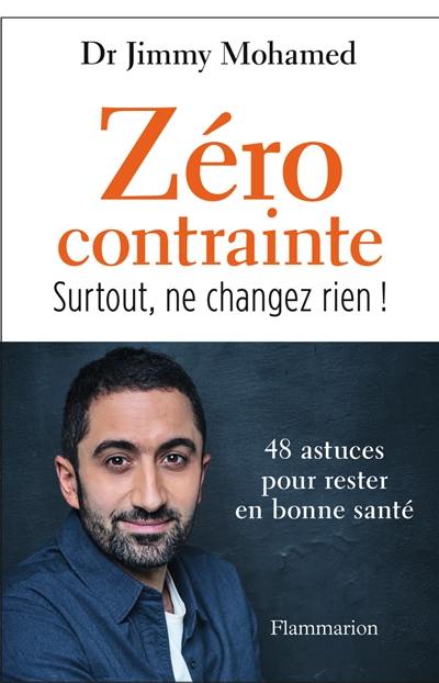 Zéro contrainte : surtout, ne changez rien ! : 48 astuces pour rester en bonne santé