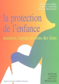 La protection de l'enfance, maintien, rupture et soins des liens