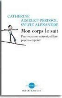 Mon corps le sait : trouver son équilibre psychocorporel pour vivre mieux