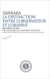 La distinction entre l'observateur et l'observé : drg-drsya-viveka : un classique de l'advaita vedânta