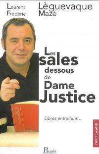 Les sales dessous de dame justice : libres entretiens...