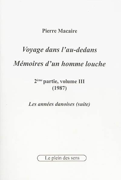 Voyage dans l'au-dedans, mémoires d'un homme louche. Vol. 2-3. 1987 : les années danoises (suite)