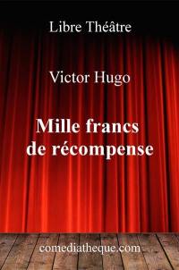 Mille francs de récompense : drame en quatre actes