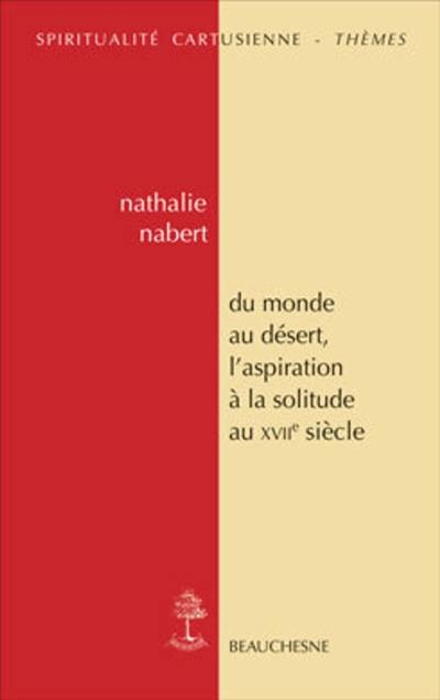 Du monde au désert, l'aspiration à la solitude au XVIIe siècle