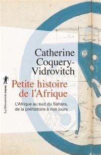 Petite histoire de l'Afrique : l'Afrique au sud du Sahara de la préhistoire à nos jours