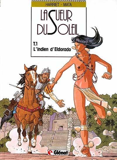 La Sueur du soleil. Vol. 1. L'indien d'Eldorado