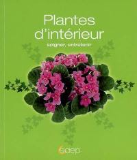 Plantes d'intérieur : soigner, entretenir