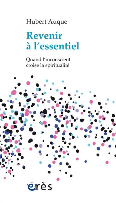 Revenir à l'essentiel : quand l'inconscient croise la spiritualité