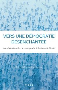 Vers une démocratie désenchantée : Marcel Gauchet et la crise contemporaine de la démocratie libérale