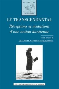 Le transcendantal : réceptions et mutations d'une notion kantienne