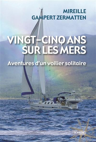 Vingt-cinq ans sur les mers : aventures d'un voilier solitaire