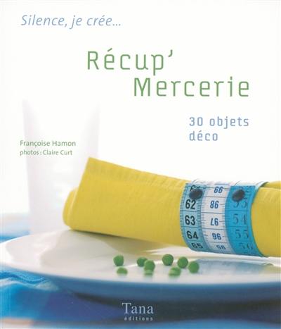 Récup'mercerie : 30 objets déco