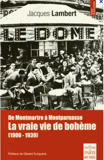 La vraie vie de bohème : de Montmartre à Montparnasse : 1900-1939