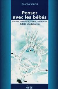 Penser avec les bébés : parcours, réflexions à partir de l'observation du bébé selon Esther Bick