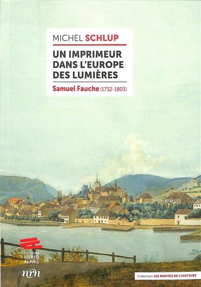 Un imprimeur dans l'Europe des Lumières : Samuel Fauche (1732-1803)