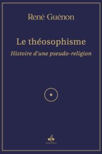 Le théosophisme : histoire d'une pseudo-religion