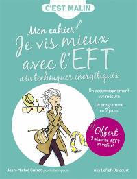 Mon cahier je vis mieux avec l'EFT et les techniques énergétiques : un accompagnement sur mesure, un programme en 7 jours