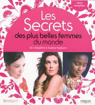 Les secrets des plus belles femmes du monde : de Cléopâtre à Audrey Hepburn