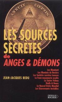 Les sources secrètes de Anges & démons : les Illuminati, les Illuminés de Bavière, les sociétés secrètes tueuses, la franc-maçonnerie occulte, la sainte Vehme, skulls & bones, le nouvel ordre mondial, les gouvernants invisibles