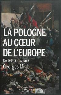 La Pologne au coeur de l'Europe : de 1914 à nos jours : histoire politique et conflits de mémoire