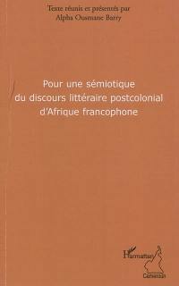 Pour une sémiotique du discours littéraire postcolonial d'Afrique francophone