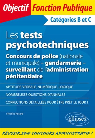 Les tests psychotechniques : concours de police (nationale et municipale), gendarmerie, surveillant de l'administration pénitentiaire : catégories B et C