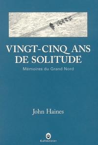 Vingt-cinq ans de solitude : mémoires du Grand Nord