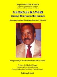 Georges Rawiri, Quand fleurissent les larmes : hommage posthume à un poète gabonais (1932-2006) : analyse critique et thématique de Chants du Gabon