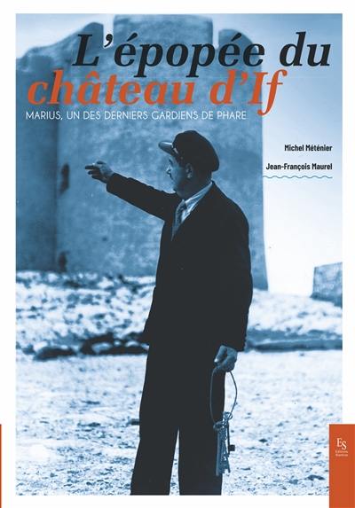 L'épopée du château d'If : Marius, un des derniers gardiens de phare L'épopée du château d'If : Marius, un des derniers gardiens de phare