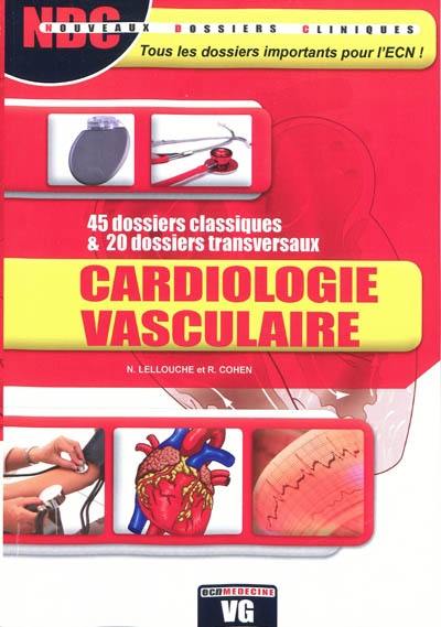 Cardiologie vasculaire : 45 dossiers classiques & 20 dossiers transversaux Cardiologie vasculaire : 45 dossiers classiques & 20 dossiers transversaux