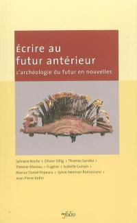 Ecrire au futur antérieur : l'archéologie du futur en nouvelles