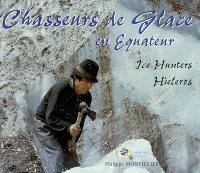 Chasseurs de glace en Equateur