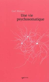 Une vie psychosomatique