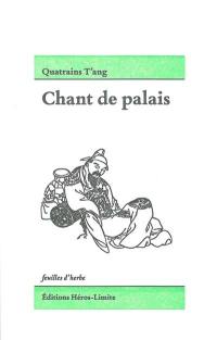 Quatrains T'ang : chant de palais