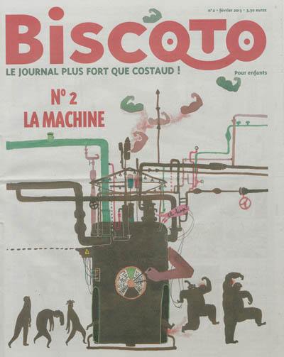 Biscoto : le journal comme pour les grands, en plus marrant !, n° 2. La machine