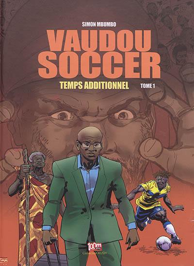 Vaudou soccer. Vol. 1. Temps additionnel