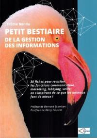 Petit bestiaire de la gestion des informations : 30 fiches pour revisiter les fonctions communication, marketing, lobbying, veille, en s'inspirant de ce que les animaux font de mieux !