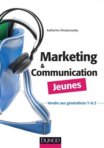 Marketing & communication jeunes : vendre aux générations Y et Z