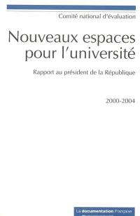 Nouveaux espaces pour l'université : rapport au président de la République : 2000-2004, Europe, territoires, offre de formation, recherche, évaluation, qualité