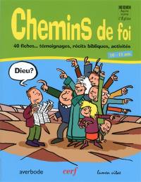 Chemins de foi. 40 fiches... témoignages, récits bibliques, activités, 10-13 ans