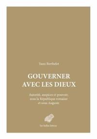 Gouverner avec les dieux : autorité, auspices et pouvoir, sous la République romaine et sous Auguste