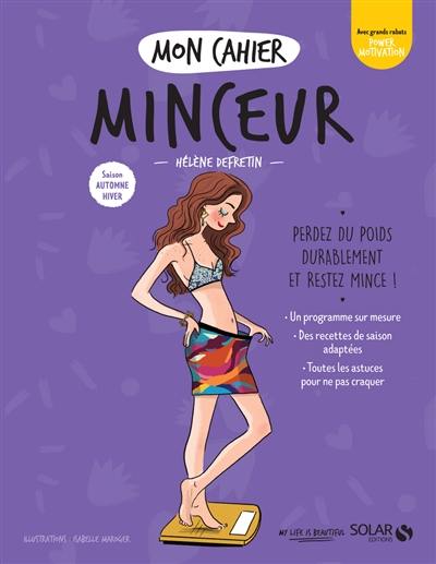 Mon cahier minceur : saison automne-hiver, perdez du poids durablement et restez mince !