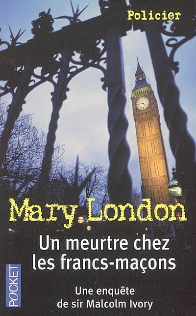 Une enquête de sir Malcolm Ivory. Vol. 2005. Un meurtre chez les francs-maçons