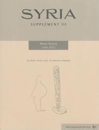 Syria, supplément, n° 3. Henri Seyrig (1895-1973) : actes du Colloque Henri Seyrig (1895-1973) tenu les 10 et 11 octobre 2013 à la Bibliothèque nationale de France et à l'Académie des inscriptions et belles-Lettres, Paris